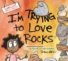 I_m_trying_to_love_rocks